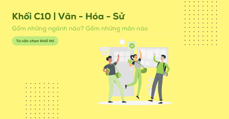 Khối C10 gồm những môn gì?Cách học khối C10 hiệu quả