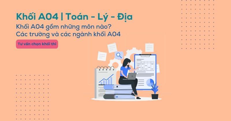 Khối A04 gồm môn gì? Các ngành và các trường xét khối A04