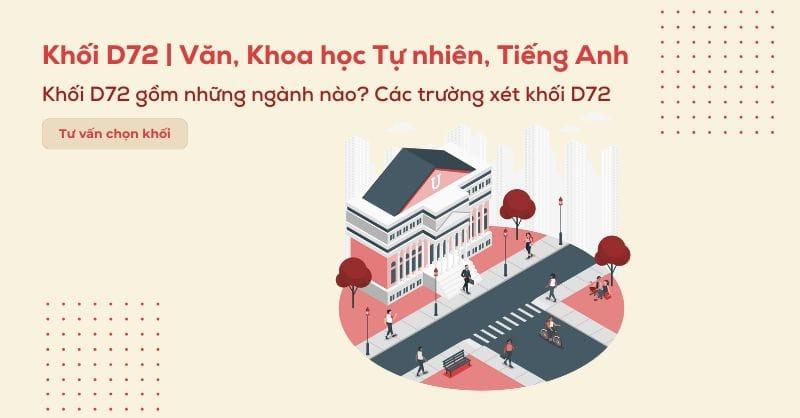 Khối D72 gồm những môn gì? Các ngành và các trường xét khối D72