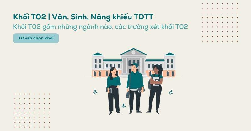 Khối T02 là khối gì, các trường và các ngành xét khối T02 hiện nay