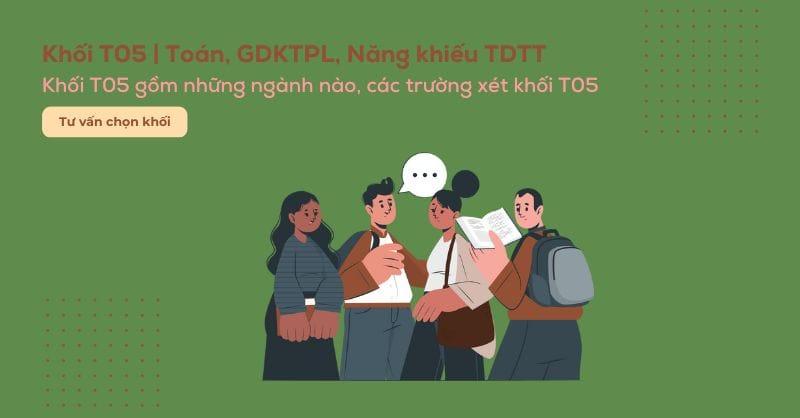 Khối T05 là khối gì? Các trường và các ngành xét khối T05 hiện nay