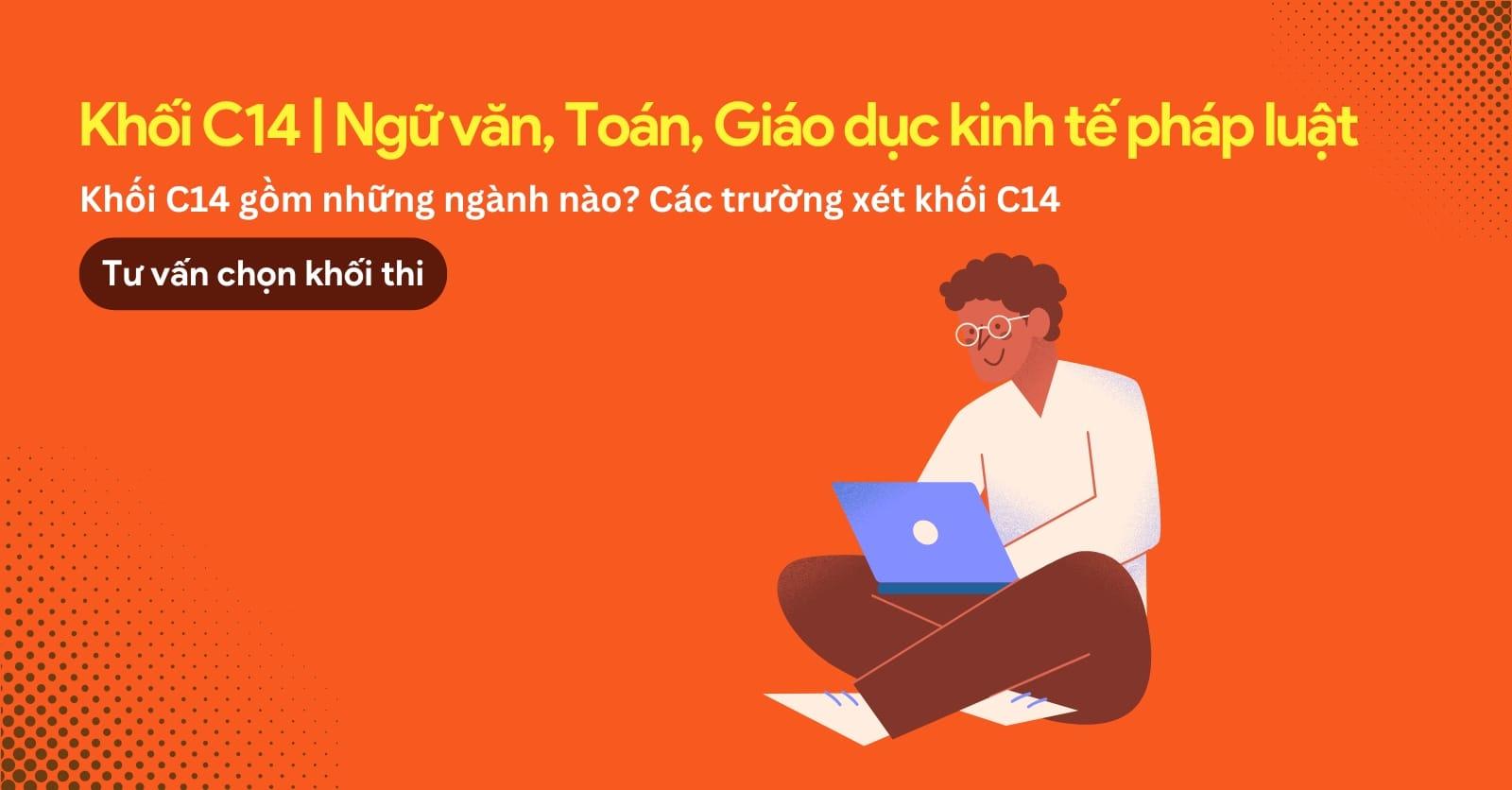 C14 là khối gì? Khối C14 gồm những ngành nào trường nào?