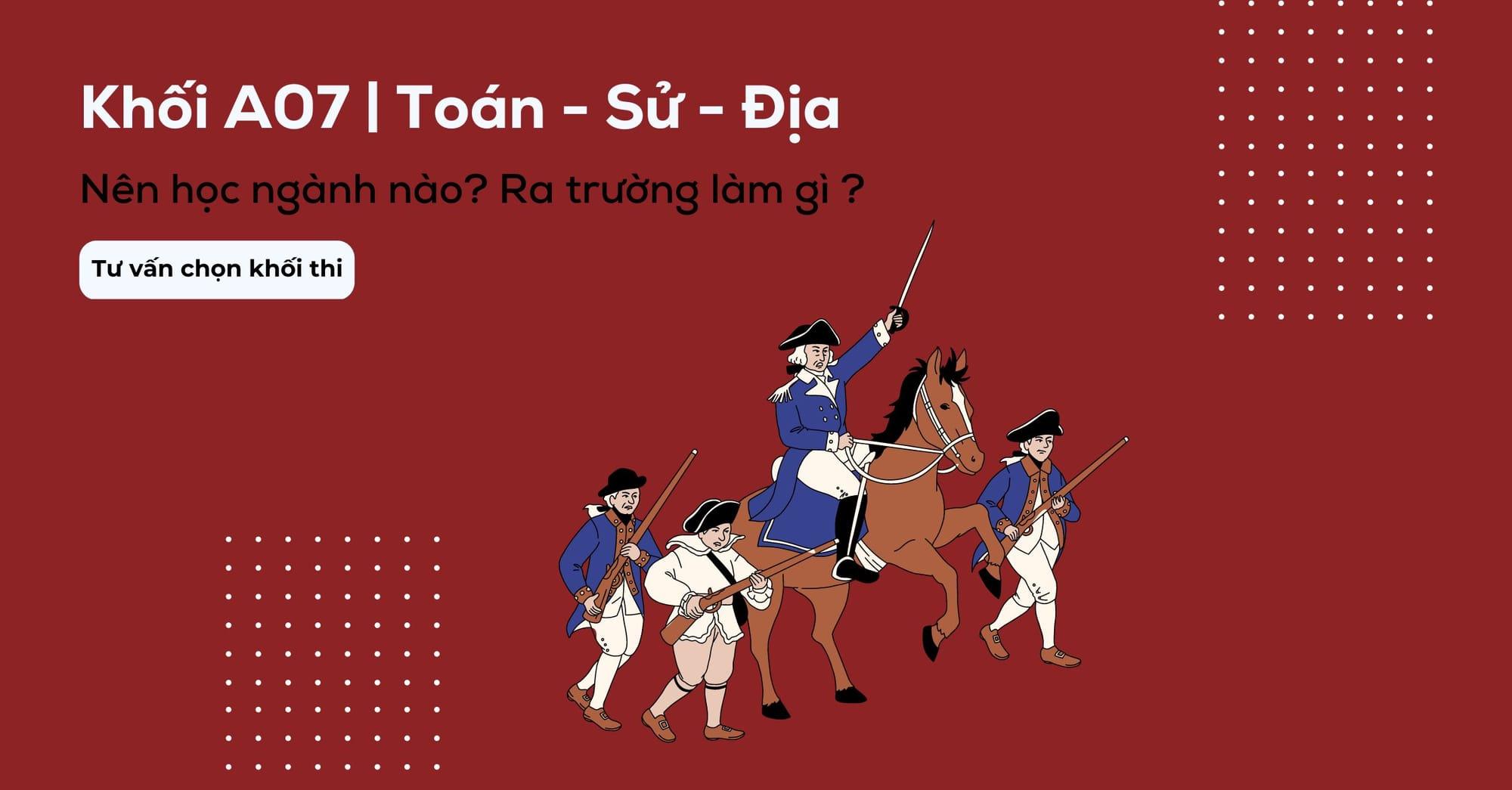 Khối A07 học ngành gì? Những trường xét khối A07