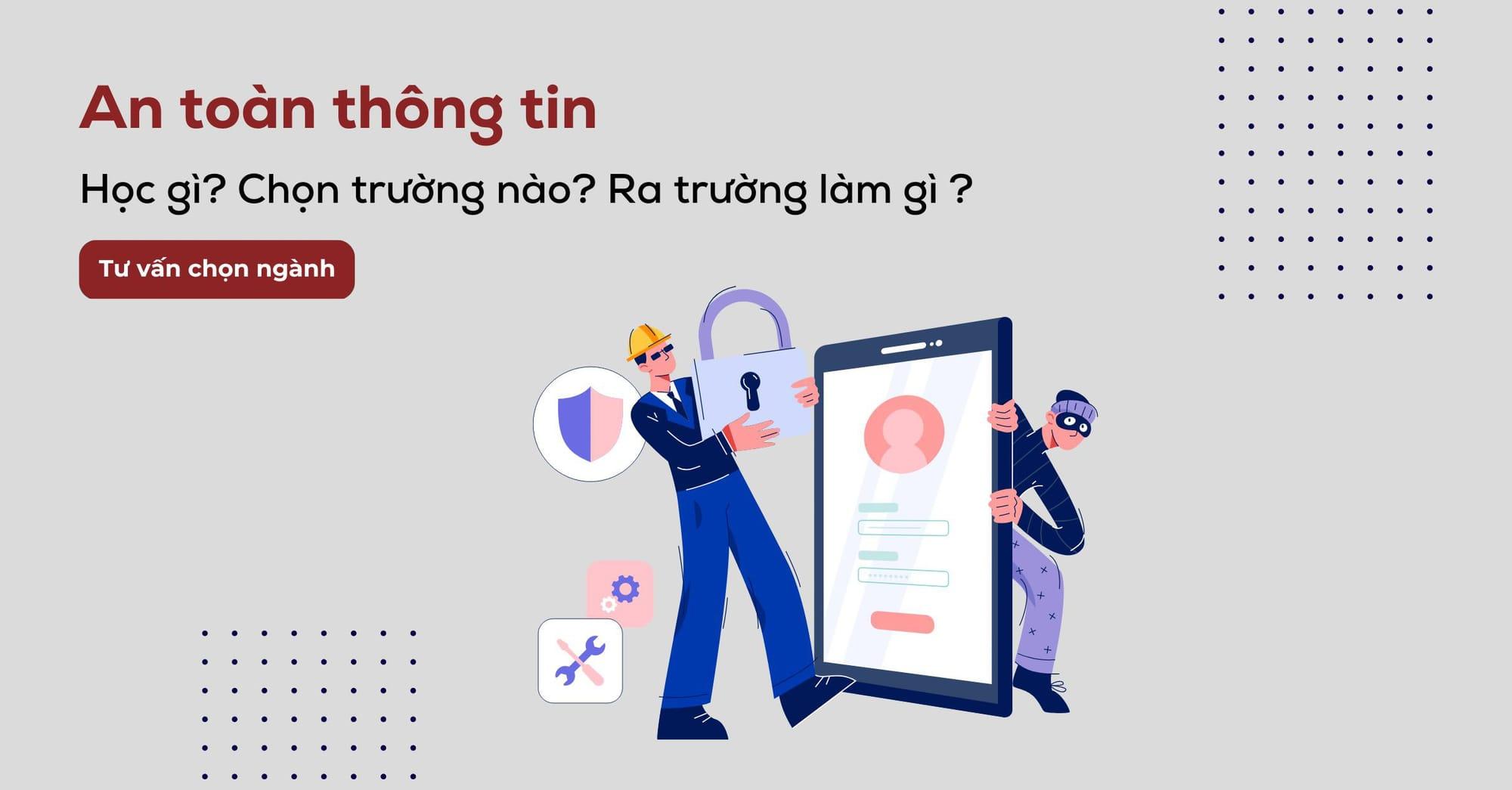 Ngành an toàn thông tin là gì? Lộ trình học tập & Mức lương sau khi ra trường ?