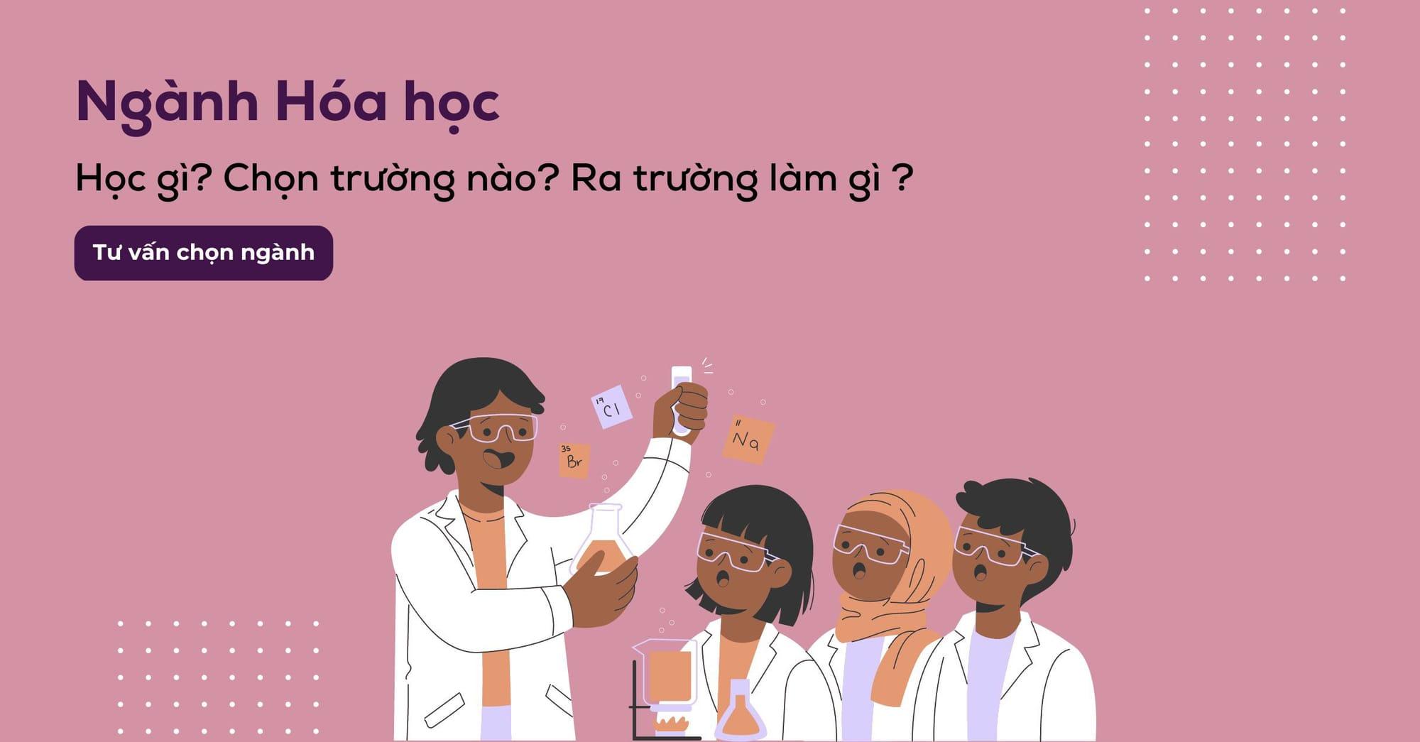 Ngành hoá học là gì? Nên học trường nào? Việc làm lương cao
