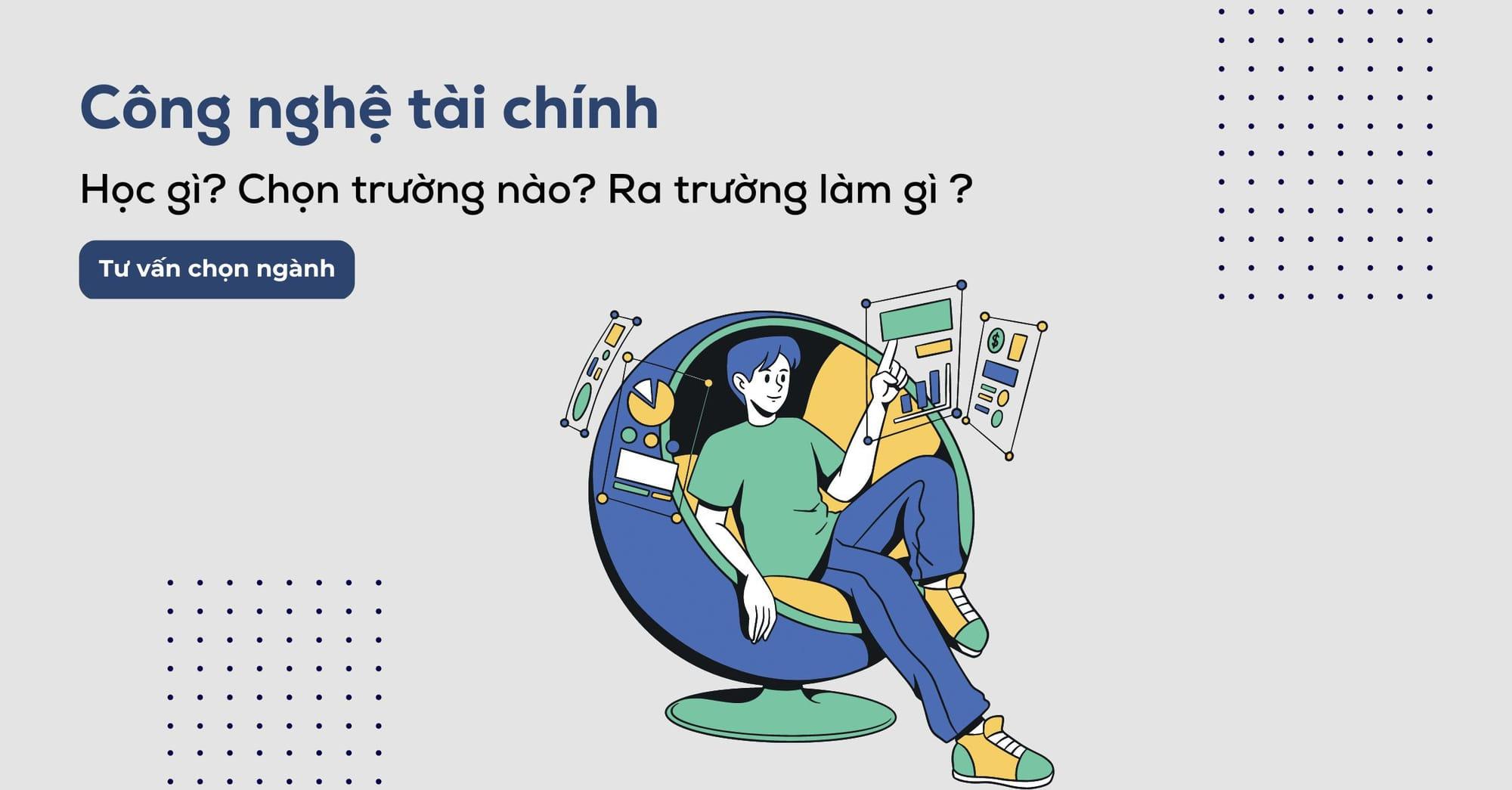 Công nghệ tài chính học trường gì? Mức lương như thế nào?
