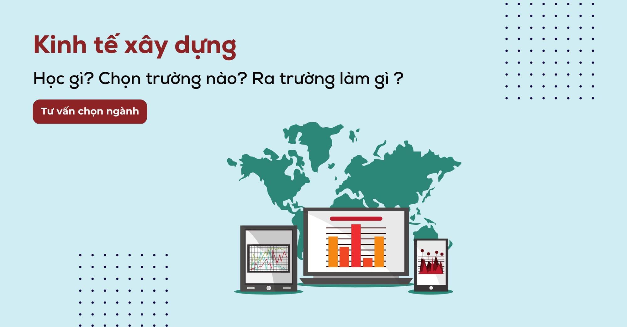 Kinh tế xây dựng là ngành gì? Nên học trường nào tốt nhất?