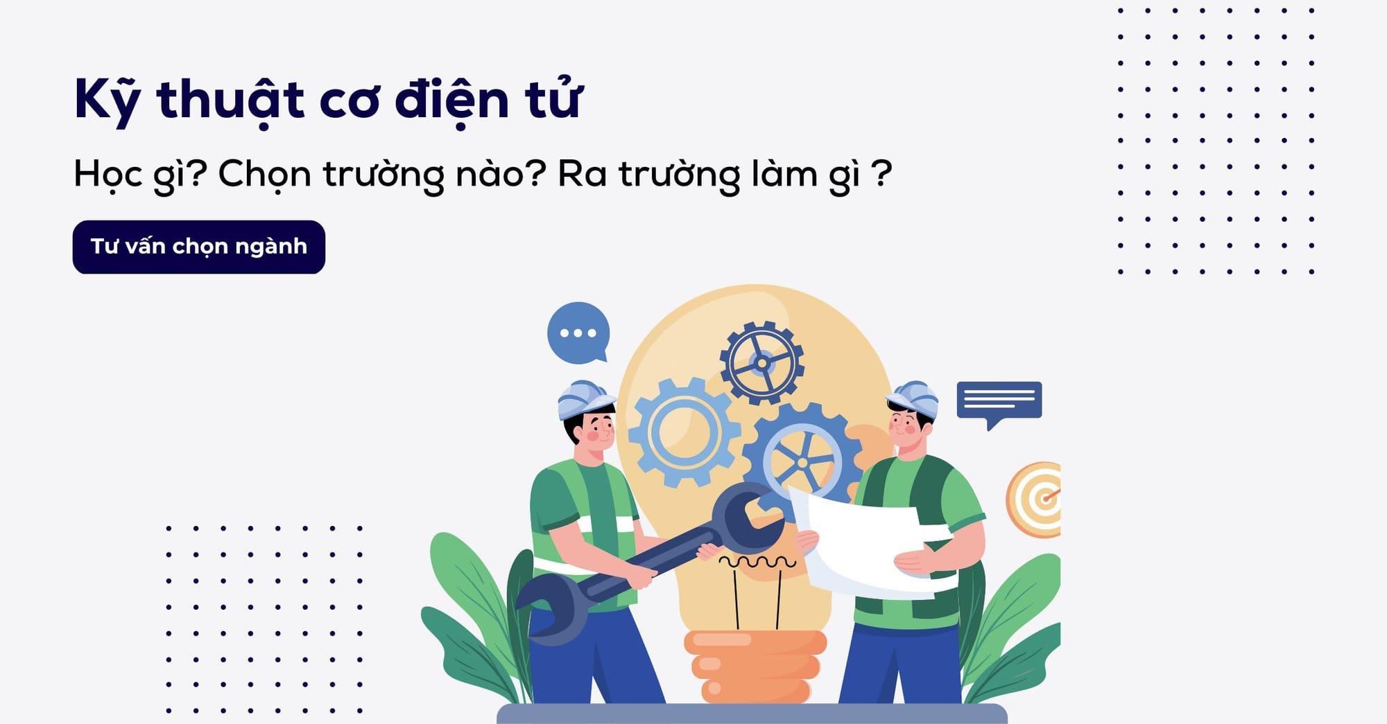 Ngành kỹ thuật cơ điện tử là gì? Học những gì và nên ở đâu?