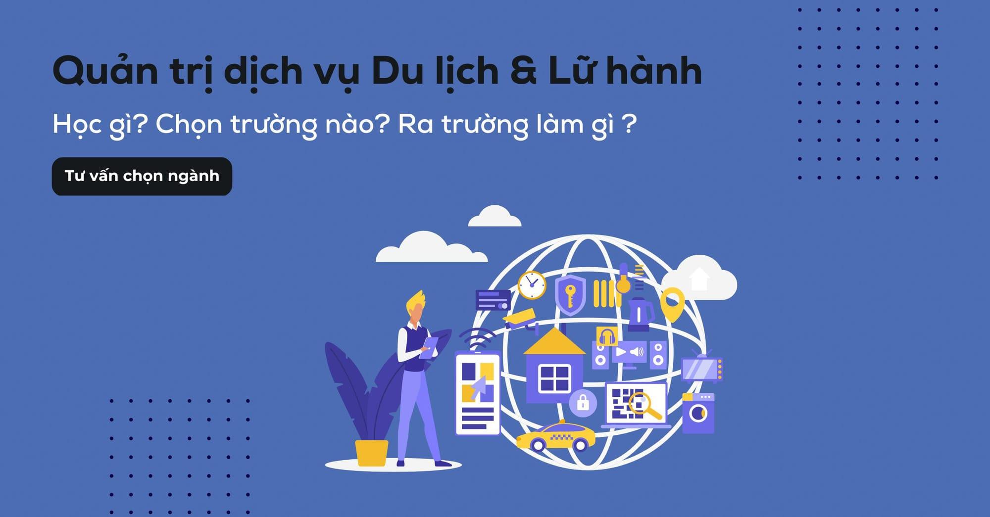 Quản trị dịch vụ du lịch và lữ hành là gì? Học trường nào?
