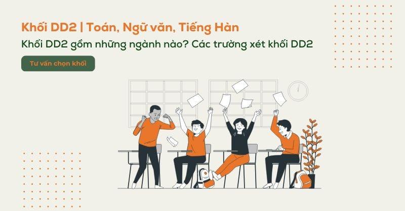 DD2 là khối gì? Các trường và các ngành xét khối DD2
