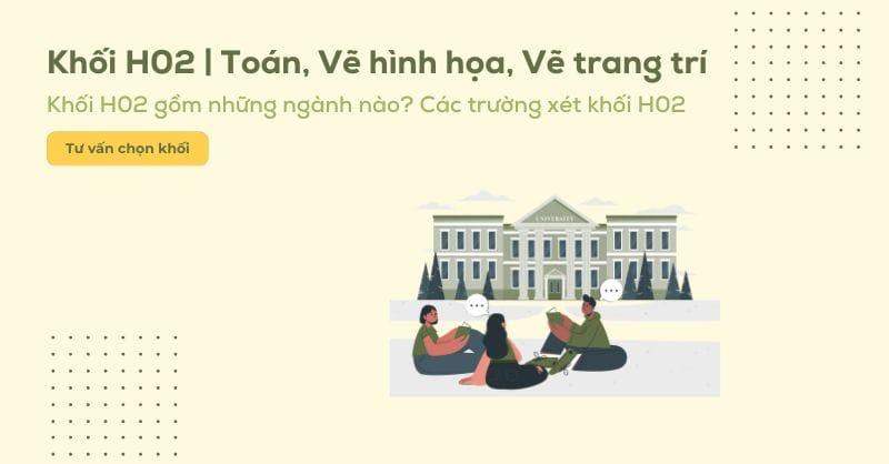 Khối H02 gồm những môn gì? Các trường và các ngành khối H02