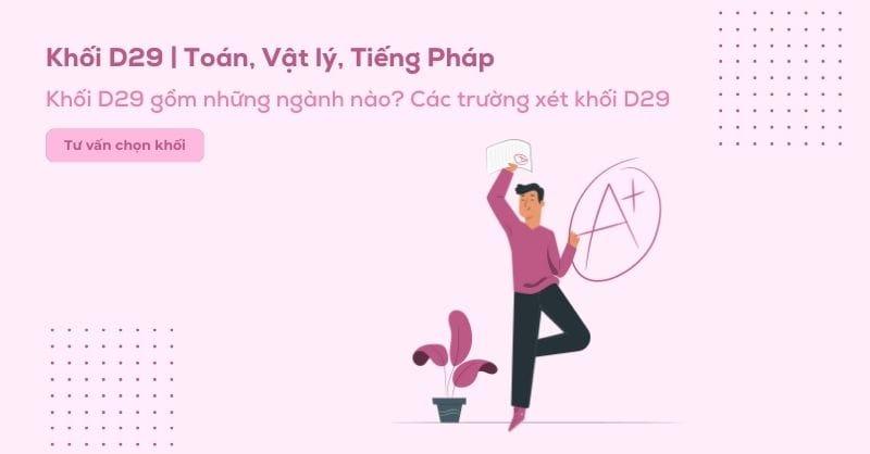 D29 là khối gì? Các trường và các ngành khối D29 hiện nay