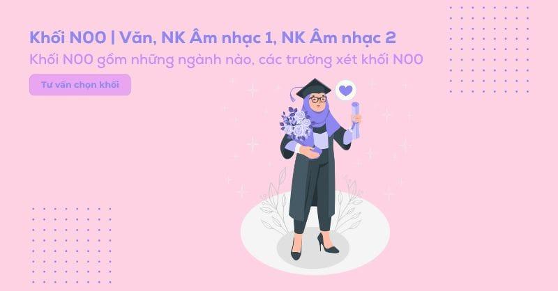 Khối N00 gồm môn gì? Các trường và các ngành xét khối N00 hiện nay